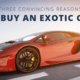 three convincing reasons to buy an exotic car