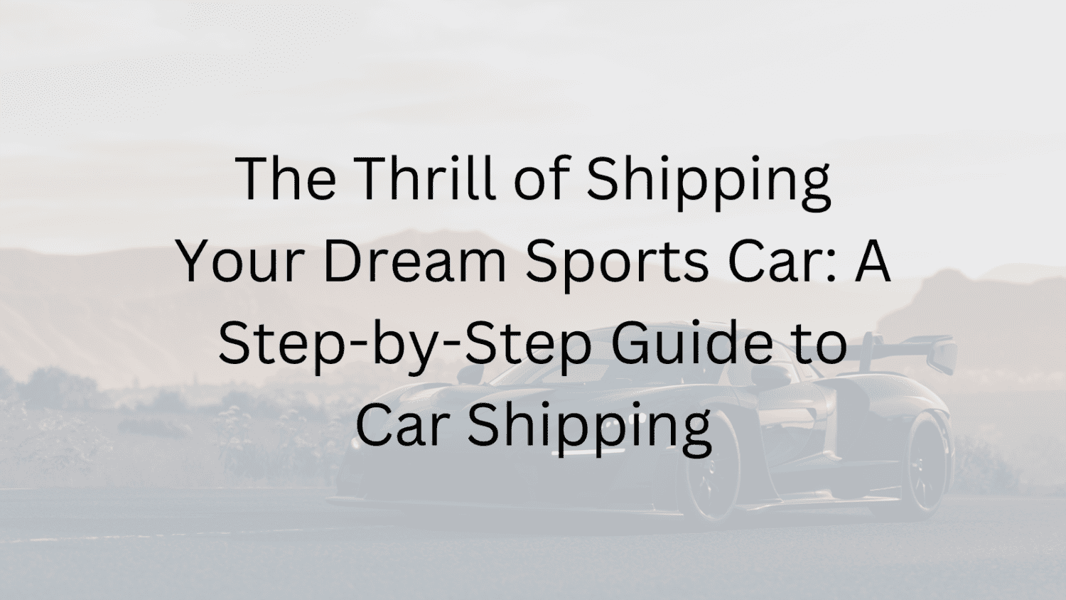 The Thrill of Shipping Your Dream Sports Car: A Step-by-Step Guide to ...