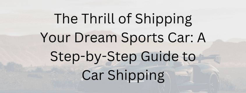 A Step-by-Step Guide to Car Shipping